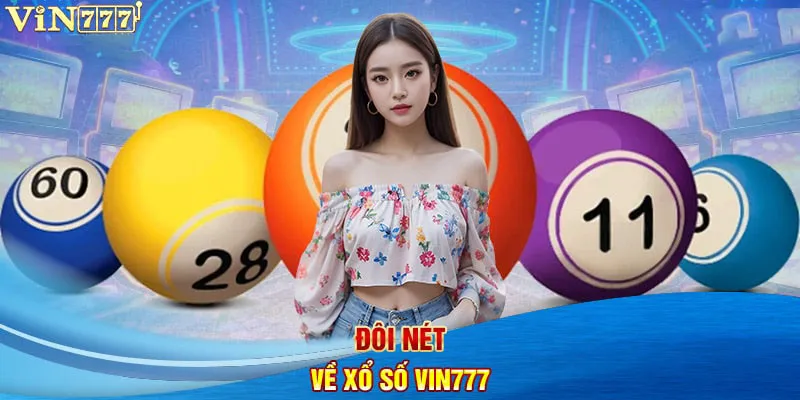 Thông tin tổng quan sơ lược nhất về xổ số Vin777