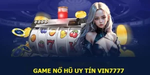 Game nổ hũ uy tín Vin777