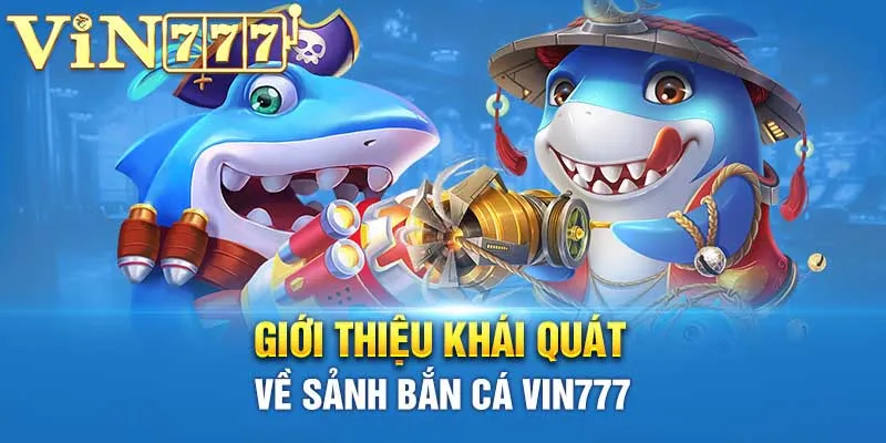 Giới thiệu về sảnh bắn cá Vin777