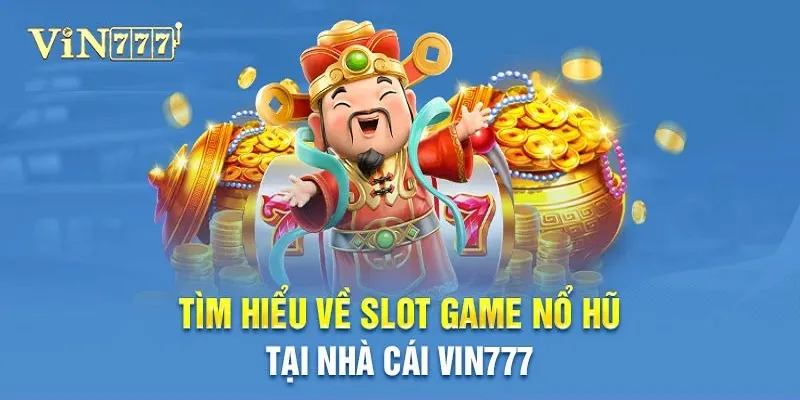 Thông tin về tựa game quay nổ hũ tại Vin777