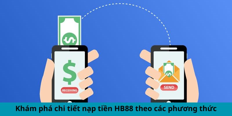 Khám phá chi tiết nạp tiền HB88 theo các phương thức